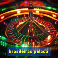 brasileiras pelada